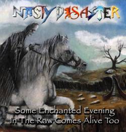 Nasty Disaster : Some Enchanted Evening in the Raw Comes Alive Too